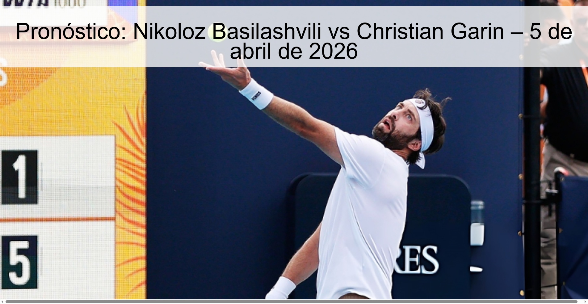 Pronóstico: Nikoloz Basilashvili vs Christian Garin – 5 de abril de 2026
