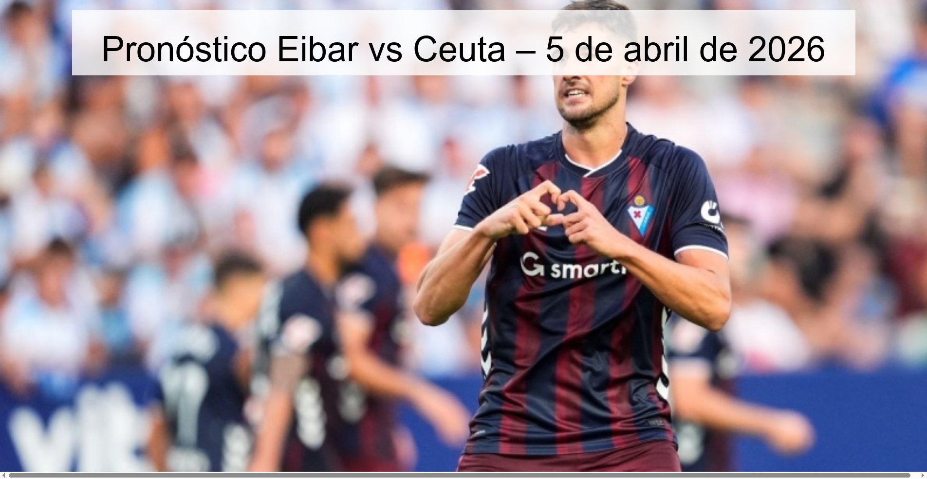 Pronóstico Eibar vs Ceuta – 5 de abril de 2026 Pronóstico Eibar vs Ceuta – 5 de abril de 2026
