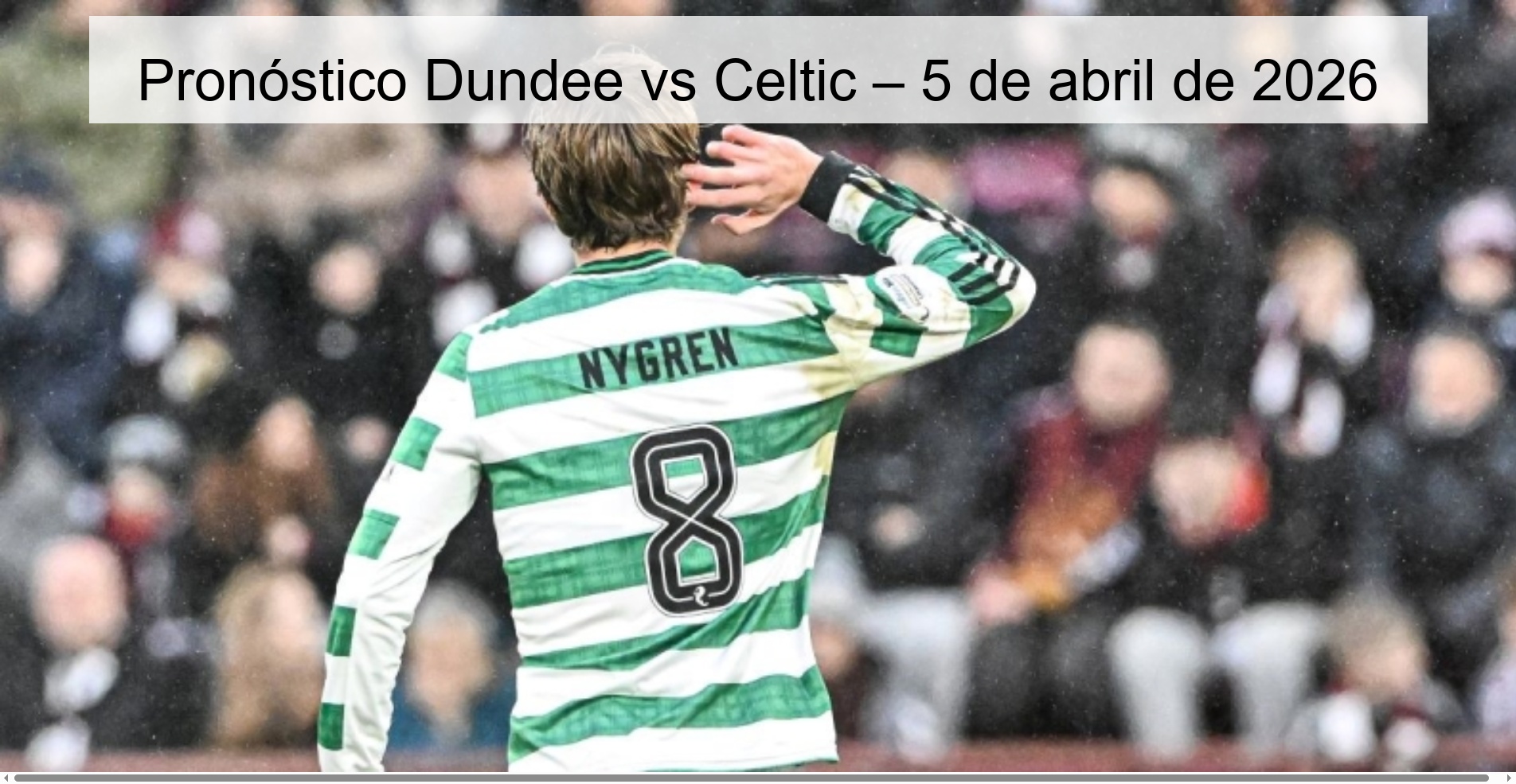 Pronóstico Dundee vs Celtic – 5 de abril de 2026