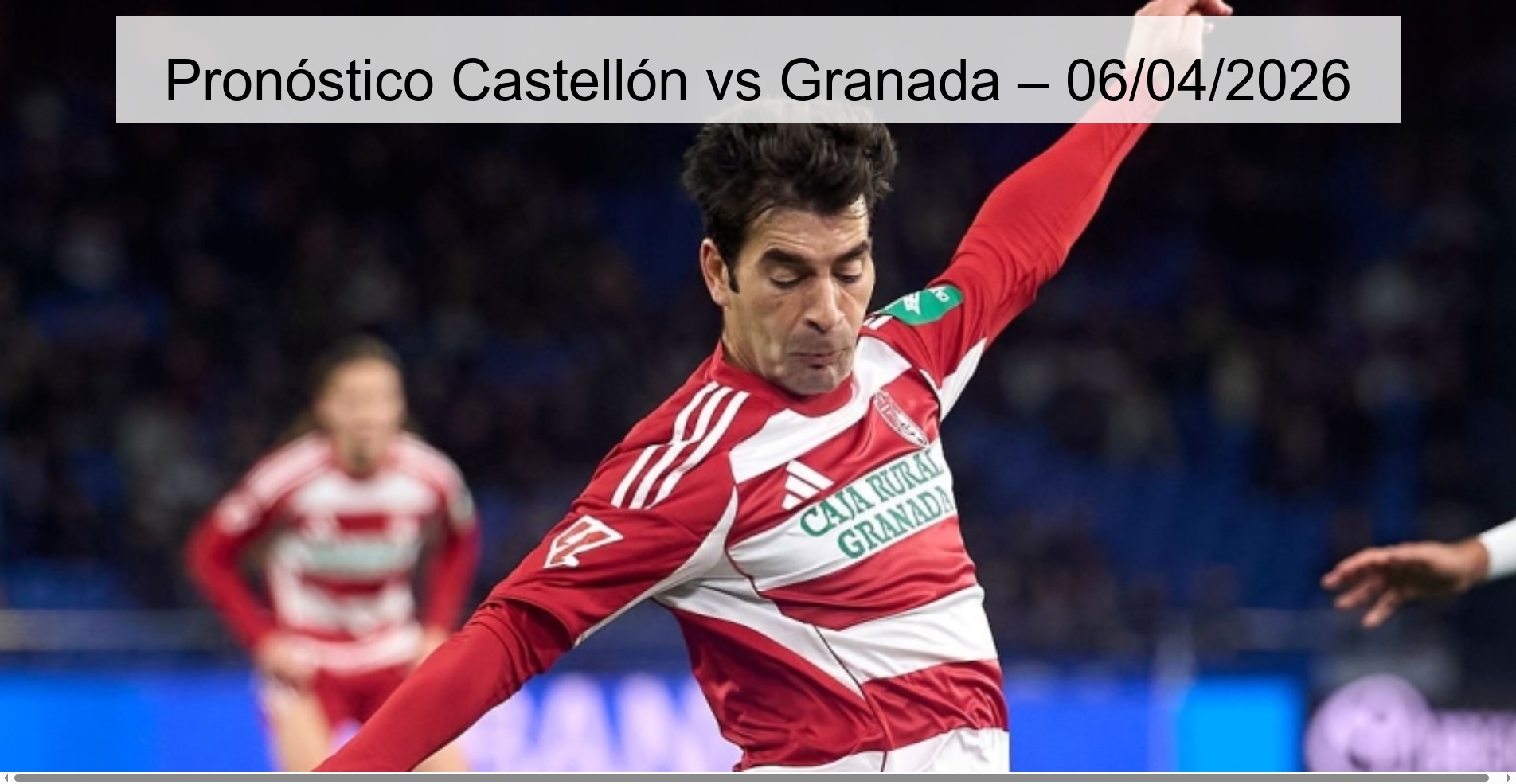 Pronóstico Castellón vs Granada – 06/04/2026