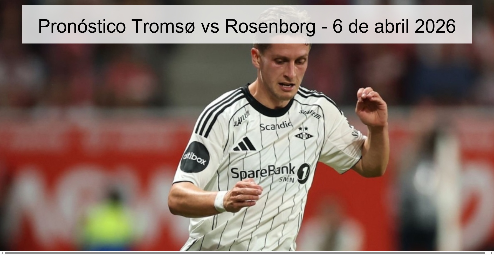 Pronóstico Tromsø vs Rosenborg - 6 de abril 2026
