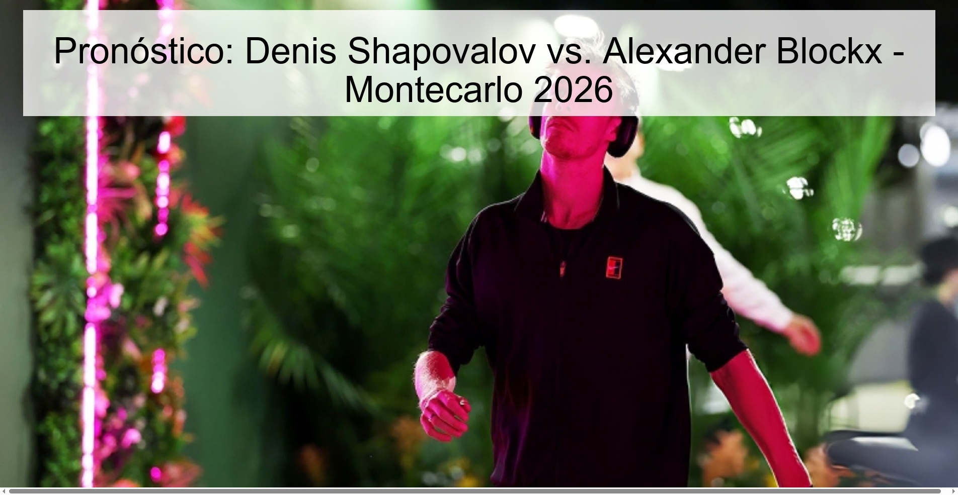 Pronóstico: Denis Shapovalov vs. Alexander Blockx - Montecarlo 2026