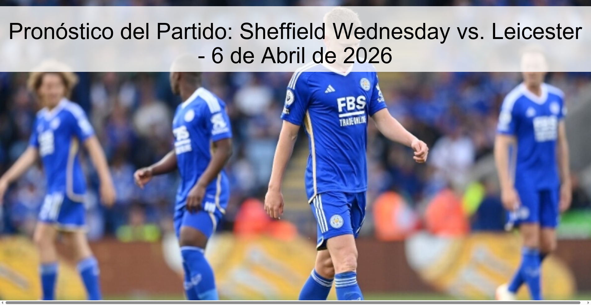 Pronóstico del Partido: Sheffield Wednesday vs. Leicester - 6 de Abril de 2026