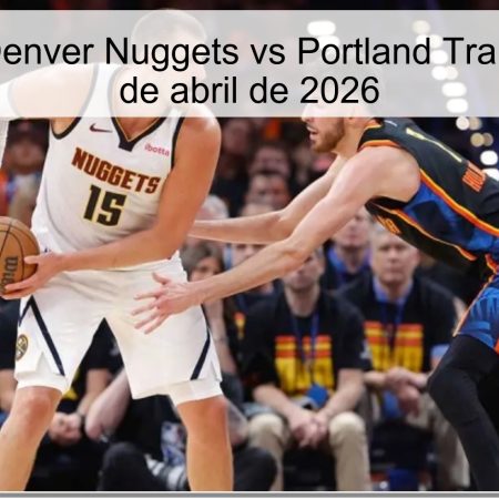 Pronóstico Denver Nuggets vs Portland Trail Blazers – 7 de abril de 2026