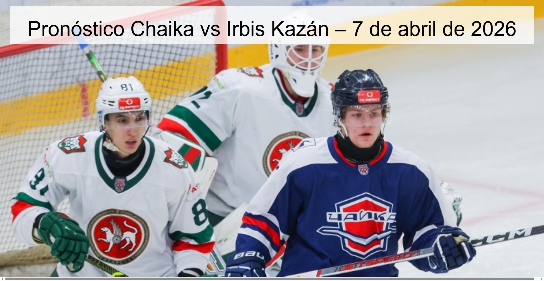 Pronóstico Chaika vs Irbis Kazán – 7 de abril de 2026