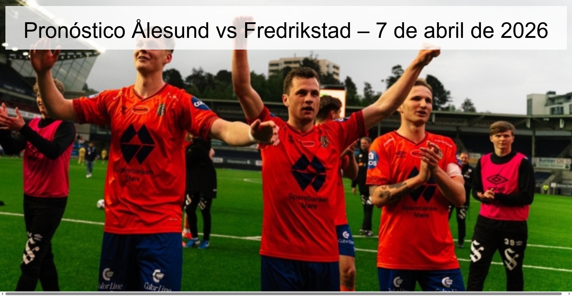 Pronóstico Ålesund vs Fredrikstad – 7 de abril de 2026 Pronóstico Ålesund vs Fredrikstad – 7 de abril de 2026