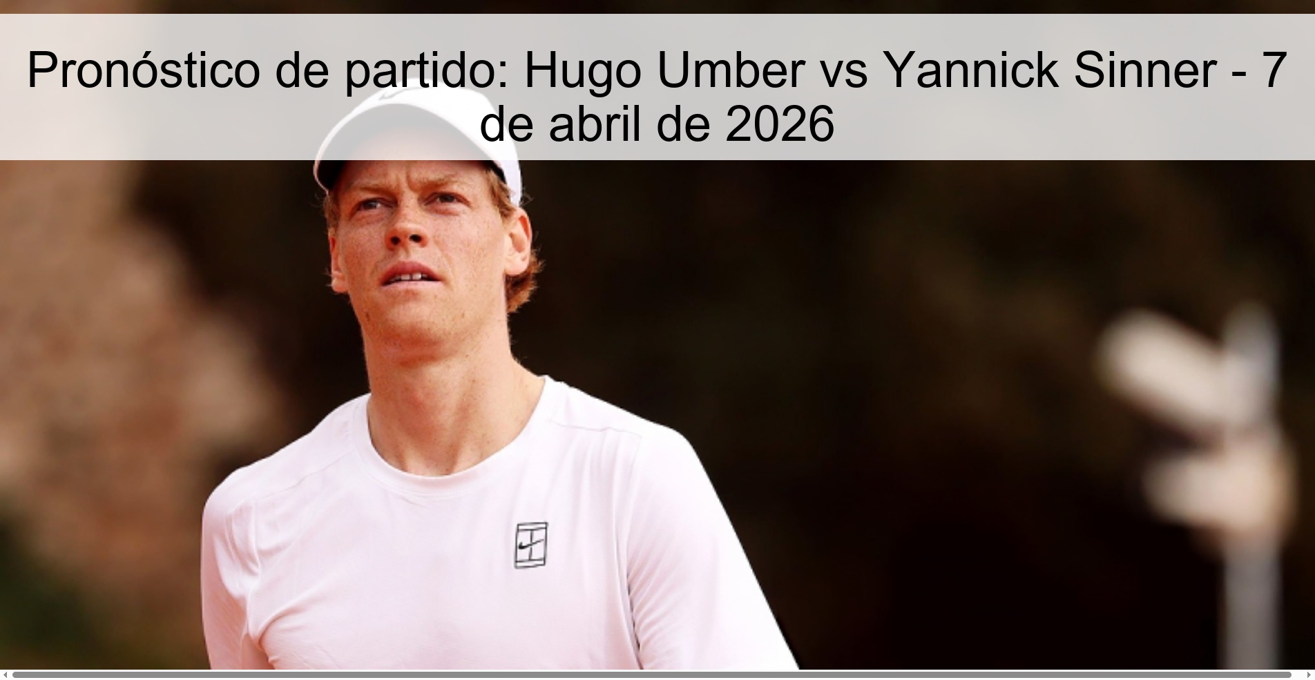 Pronóstico de partido: Hugo Umber vs Yannick Sinner - 7 de abril de 2026