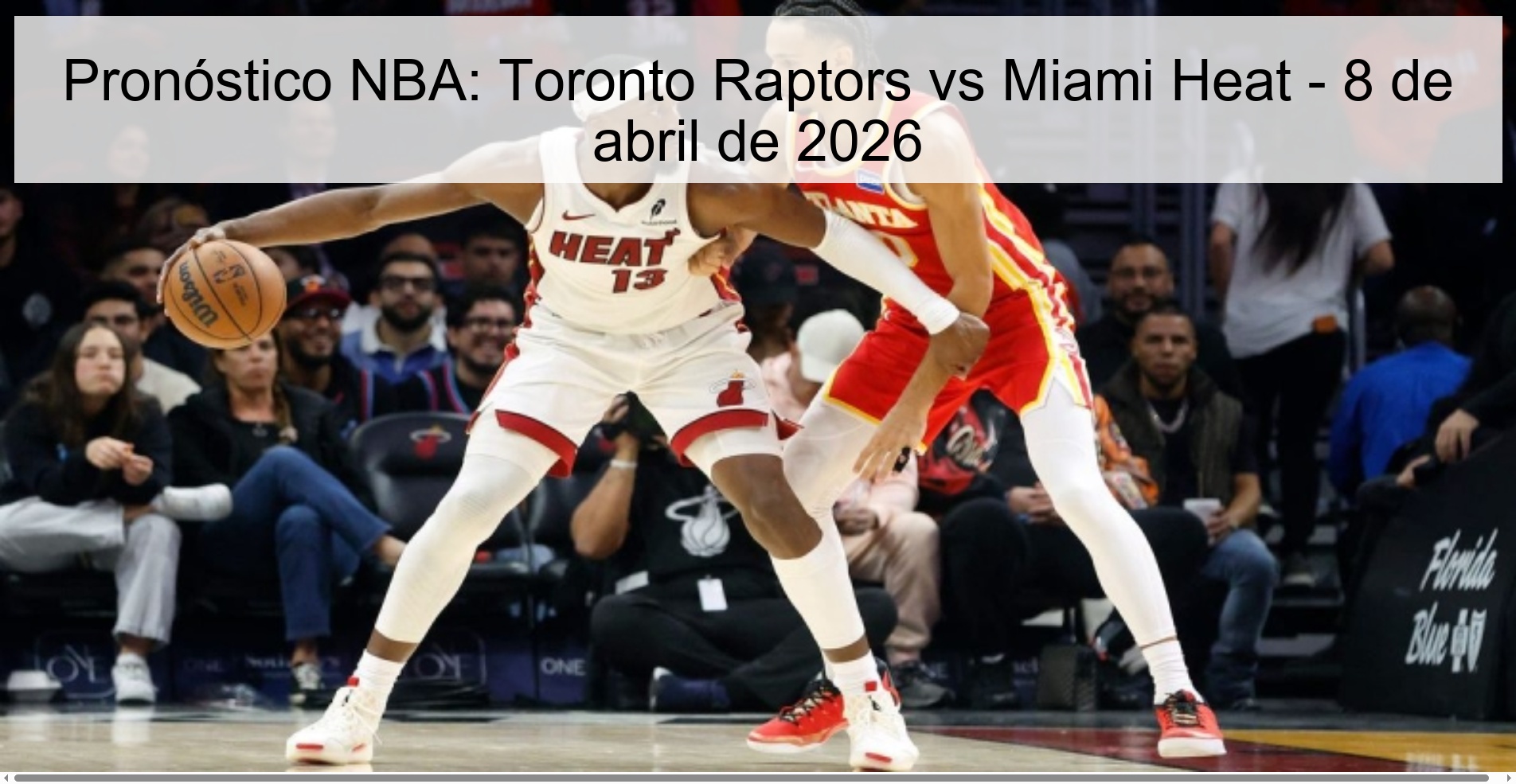 Pronóstico NBA: Toronto Raptors vs Miami Heat - 8 de abril de 2026 Pronóstico NBA: Toronto Raptors vs Miami Heat - 8 de abril de 2026