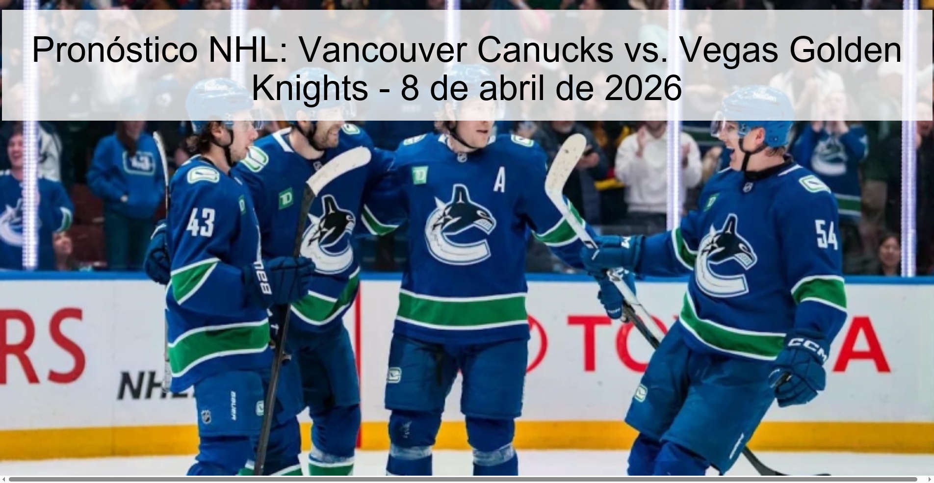 Pronóstico NHL: Vancouver Canucks vs. Vegas Golden Knights - 8 de abril de 2026
