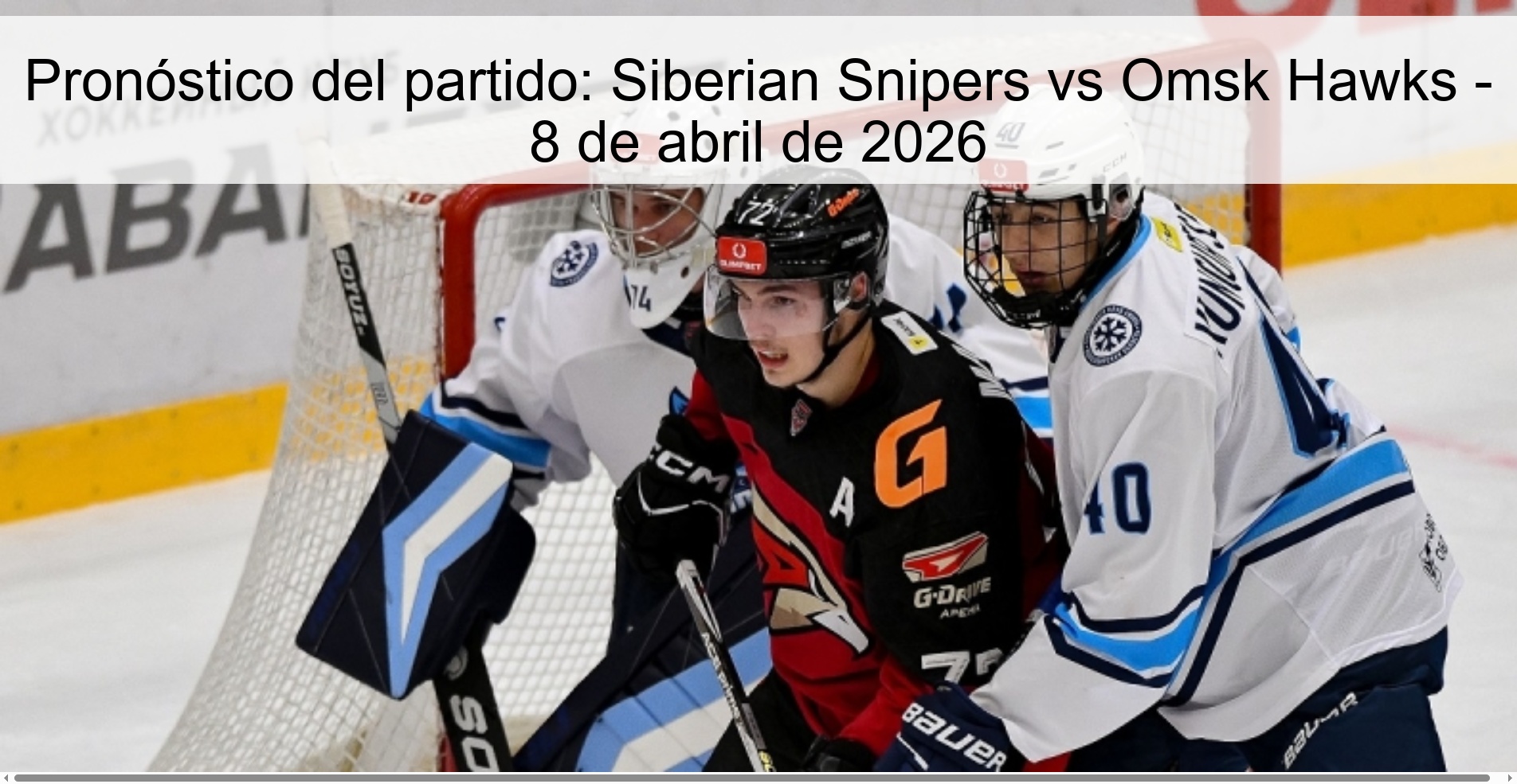 Pronóstico del partido: Siberian Snipers vs Omsk Hawks - 8 de abril de 2026