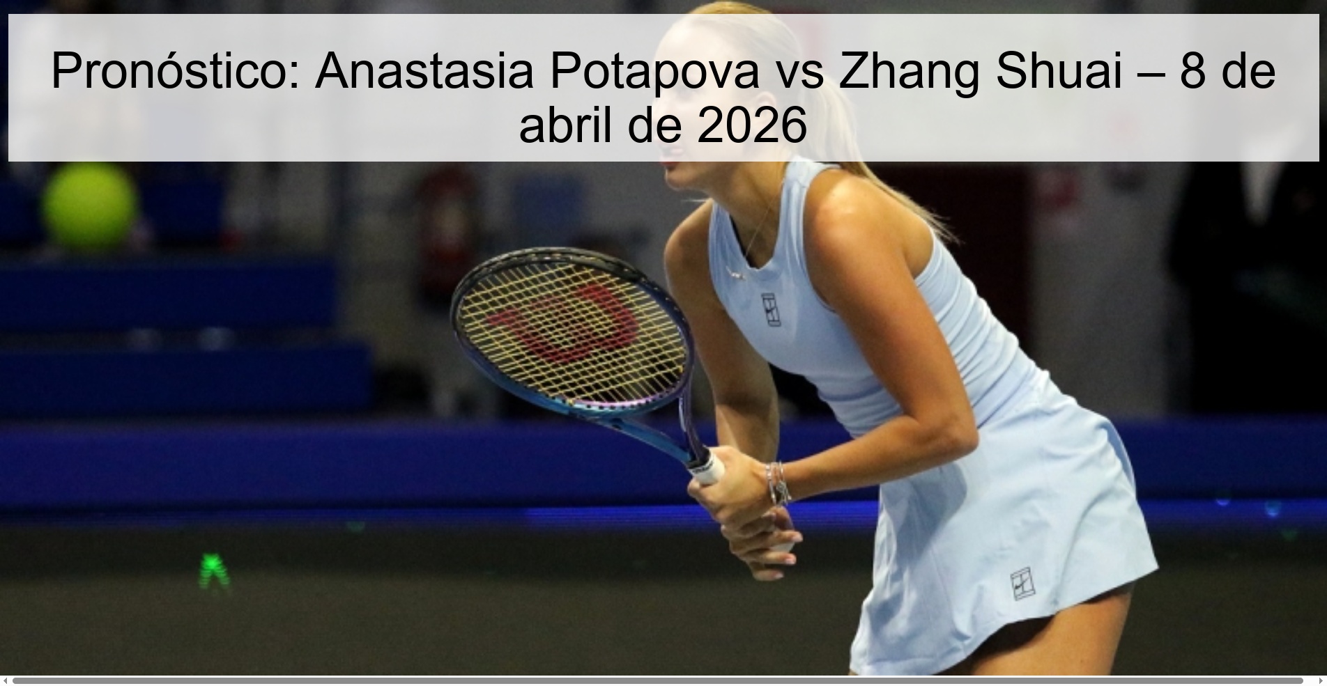 Pronóstico: Anastasia Potapova vs Zhang Shuai – 8 de abril de 2026