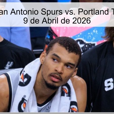 Pronóstico San Antonio Spurs vs. Portland Trail Blazers – 9 de Abril de 2026