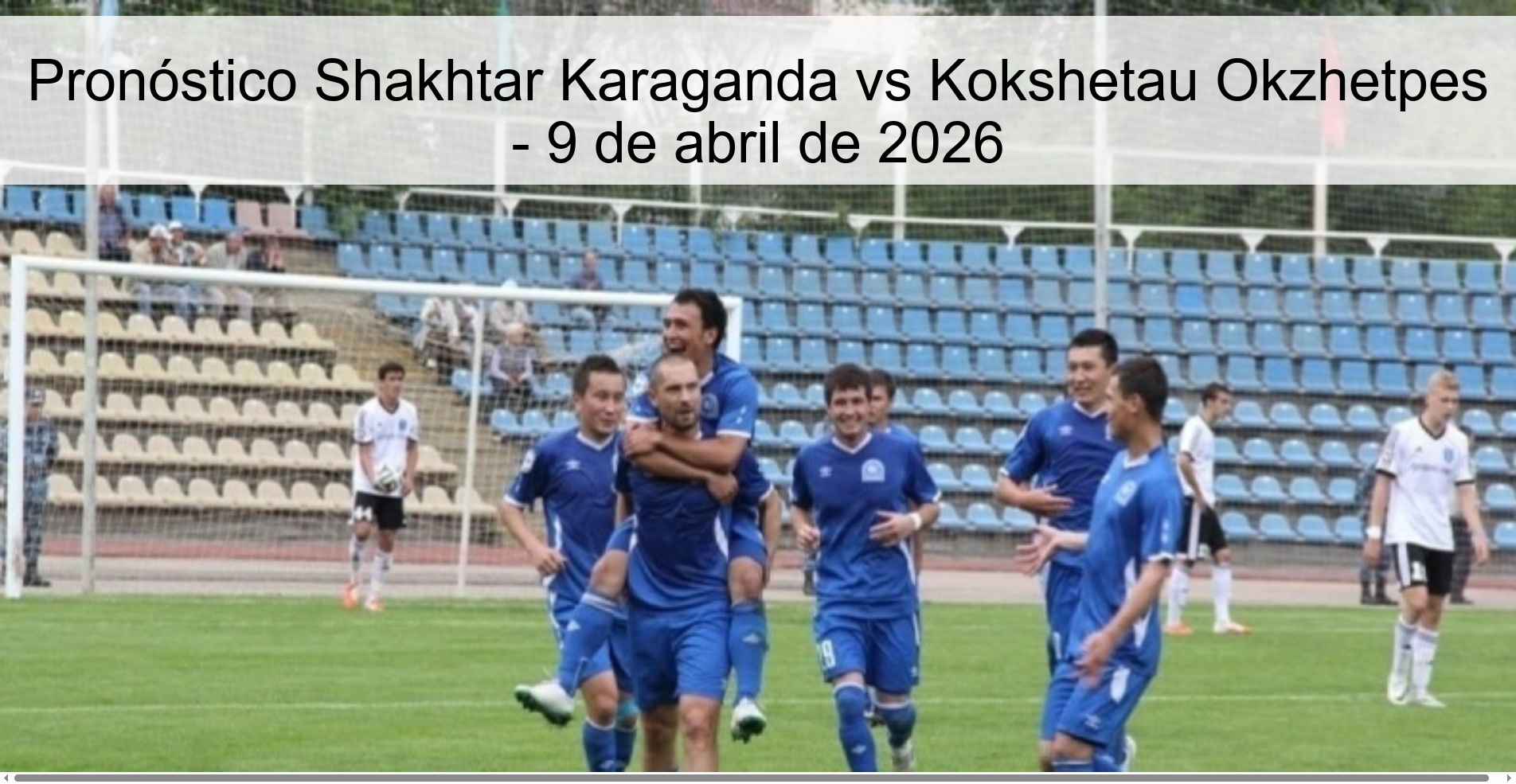 Pronóstico Shakhtar Karaganda vs Kokshetau Okzhetpes - 9 de abril de 2026