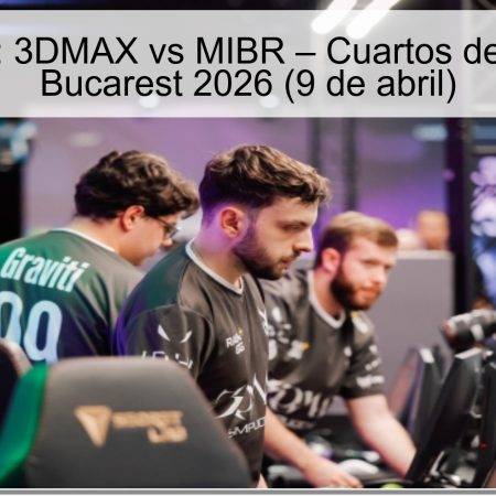 Pronóstico: 3DMAX vs MIBR – Cuartos de Final PGL Bucarest 2026 (9 de abril)
