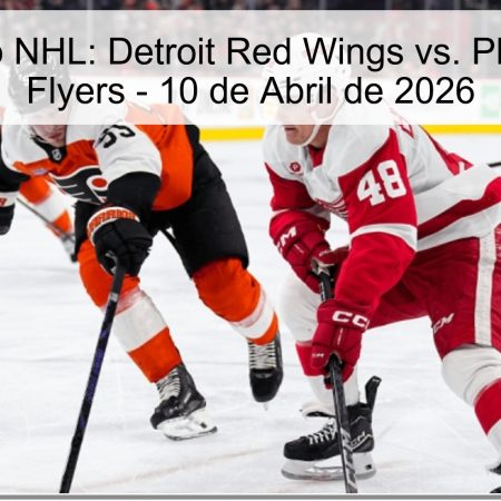 Pronóstico NHL: Detroit Red Wings vs. Philadelphia Flyers – 10 de Abril de 2026