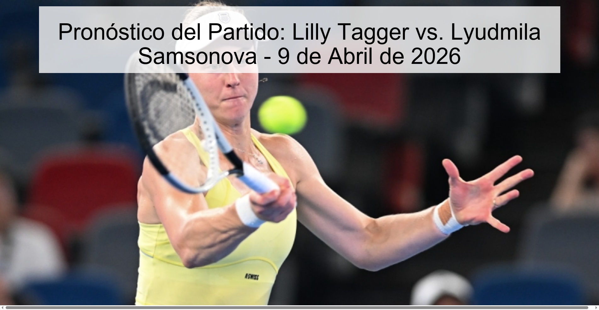 Pronóstico del Partido: Lilly Tagger vs. Lyudmila Samsonova - 9 de Abril de 2026 Pronóstico del Partido: Lilly Tagger vs. Lyudmila Samsonova - 9 de Abril de 2026