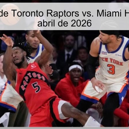 Pronóstico de Toronto Raptors vs. Miami Heat – 10 de abril de 2026