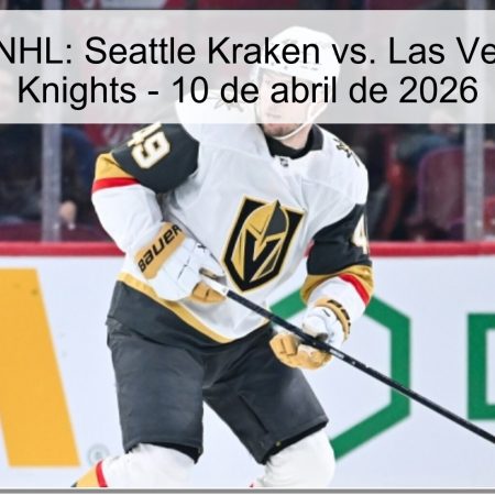 Pronóstico NHL: Seattle Kraken vs. Las Vegas Golden Knights – 10 de abril de 2026