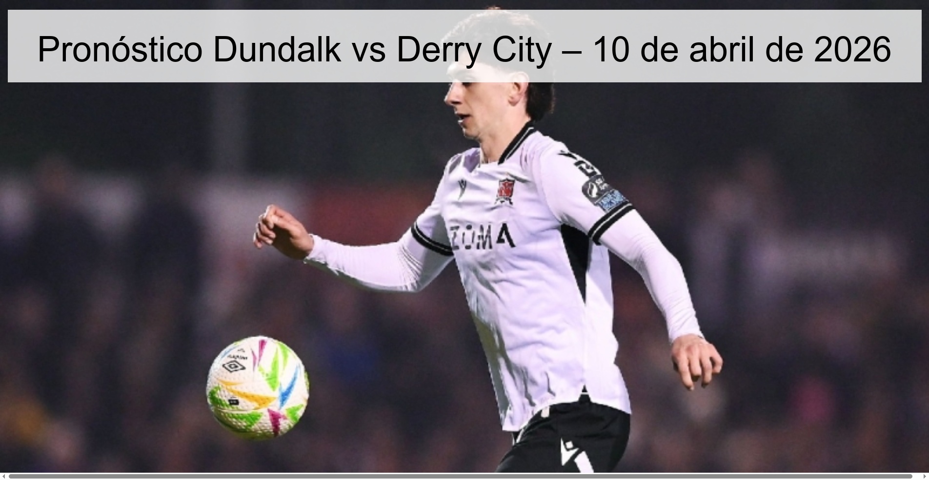 Pronóstico Dundalk vs Derry City – 10 de abril de 2026