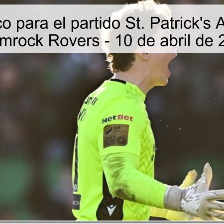 Pronóstico para el partido St. Patrick’s Athletic vs Shamrock Rovers – 10 de abril de 2026