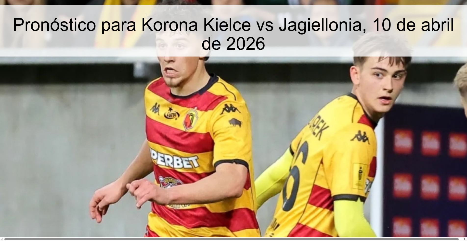Pronóstico para Korona Kielce vs Jagiellonia, 10 de abril de 2026 Pronóstico para Korona Kielce vs Jagiellonia, 10 de abril de 2026