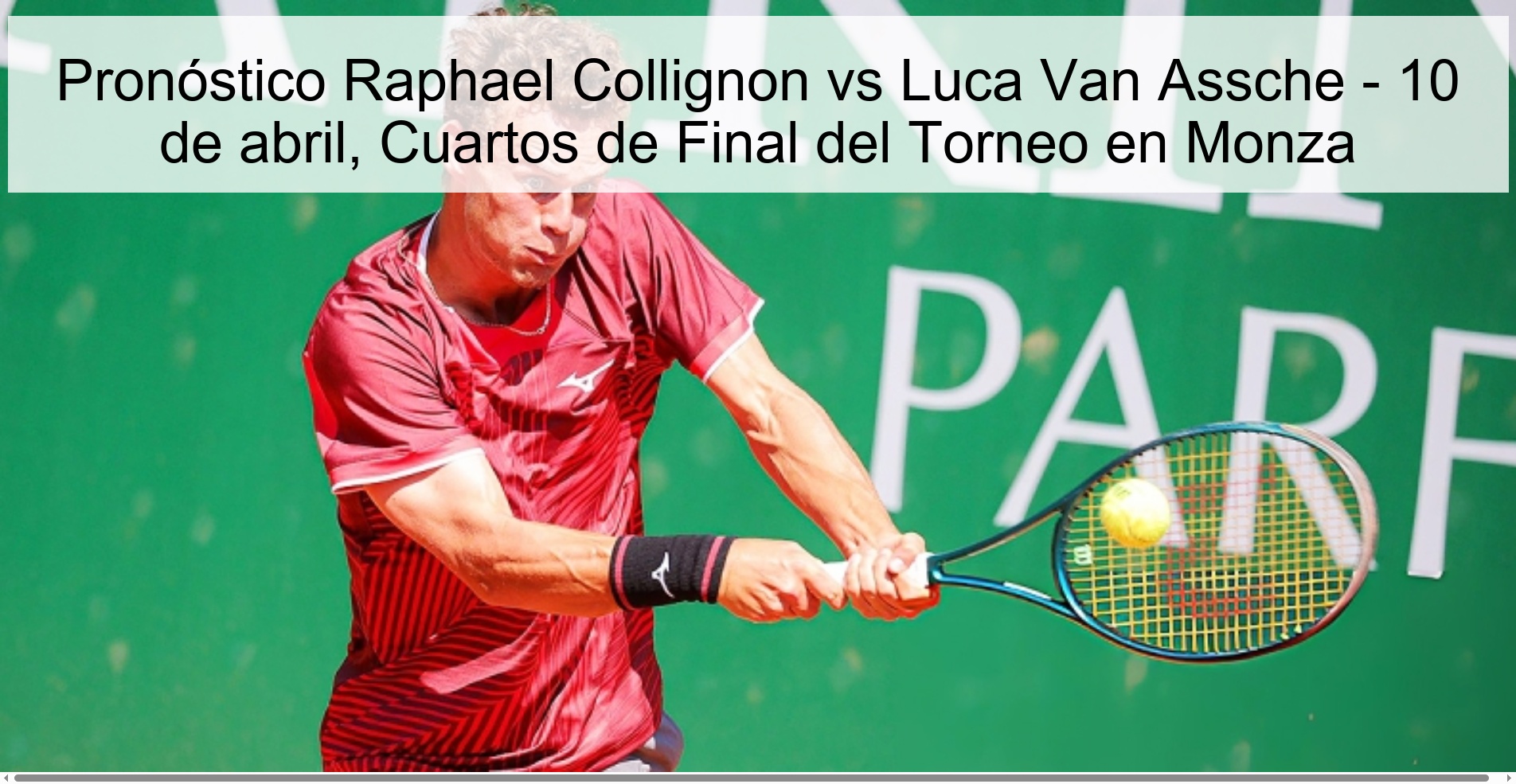 Pronóstico Raphael Collignon vs Luca Van Assche - 10 de abril, Cuartos de Final del Torneo en Monza