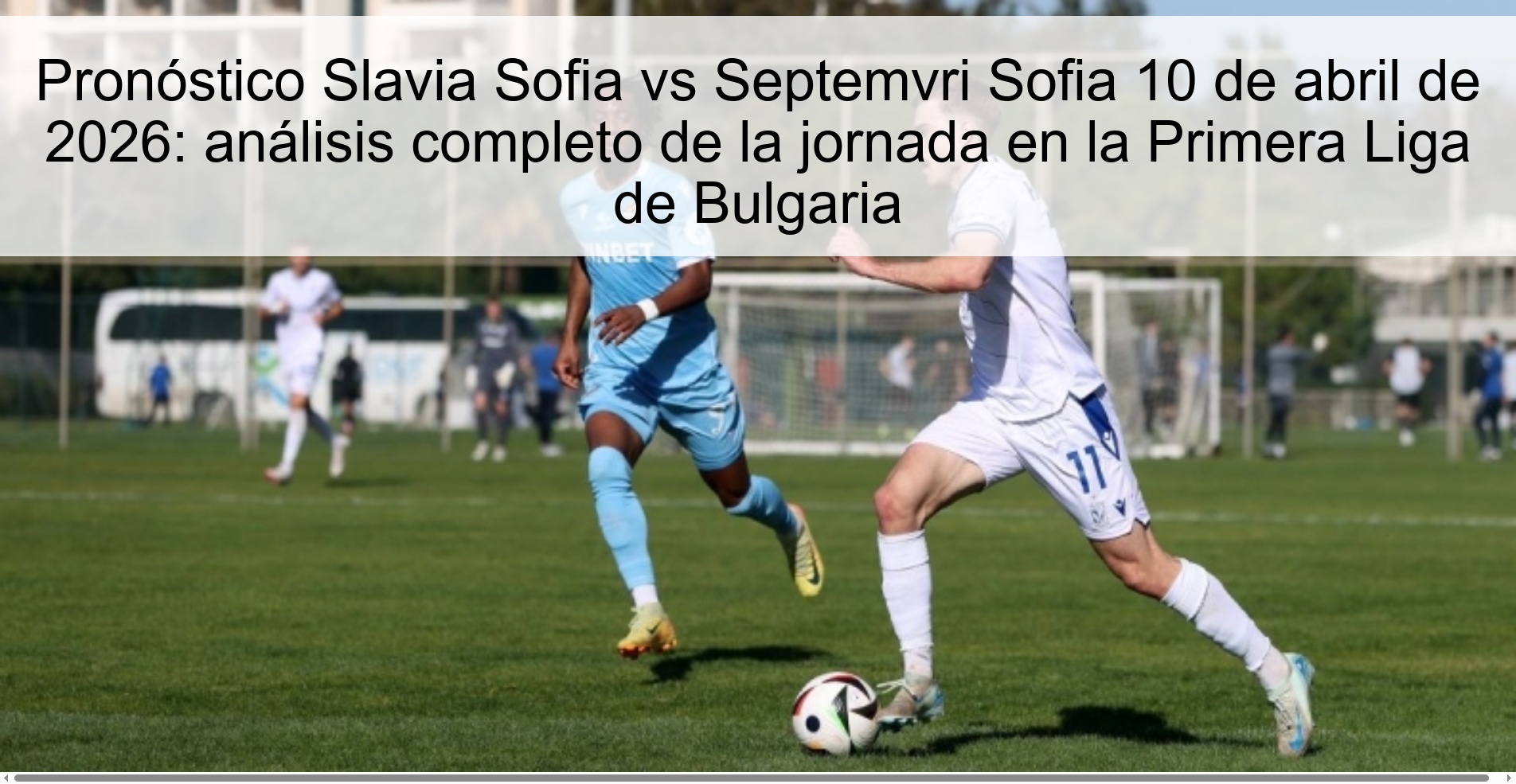 Pronóstico Slavia Sofia vs Septemvri Sofia 10 de abril de 2026: análisis completo de la jornada en la Primera Liga de Bulgaria Pronóstico Slavia Sofia vs Septemvri Sofia 10 de abril de 2026: análisis completo de la jornada en la Primera Liga de Bulgaria