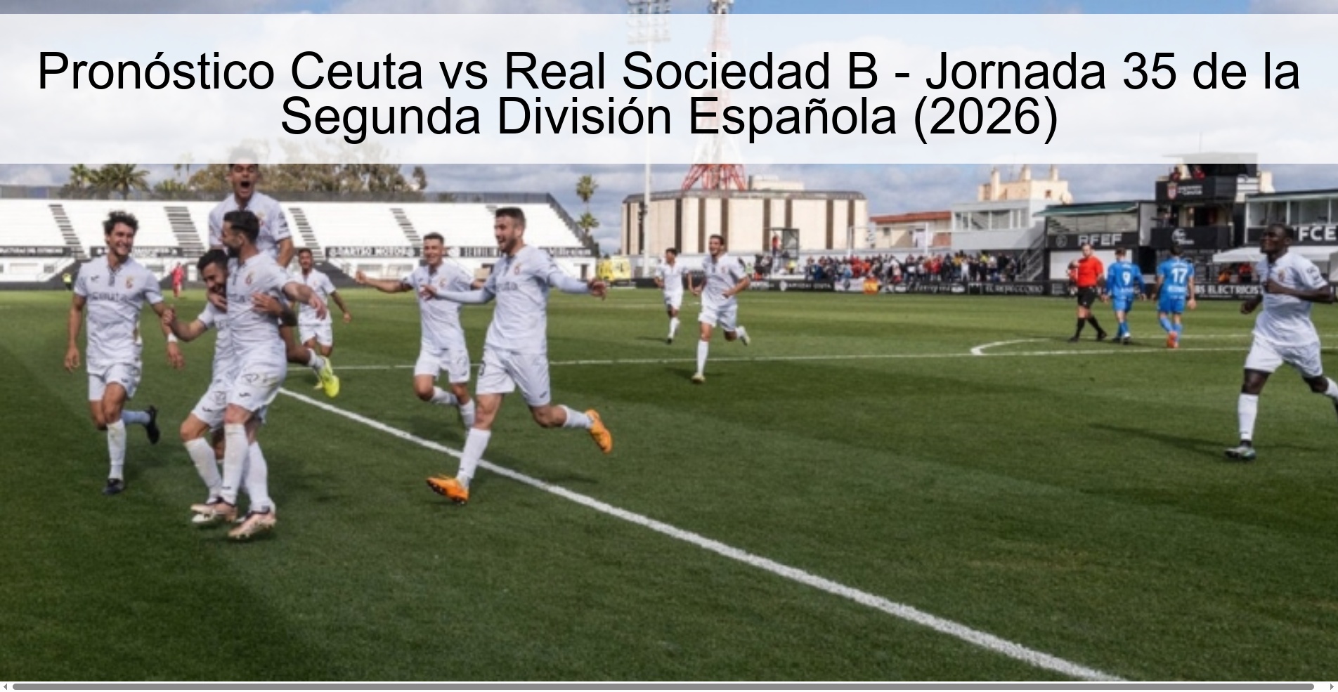 Pronóstico Ceuta vs Real Sociedad B - Jornada 35 de la Segunda División Española (2026)