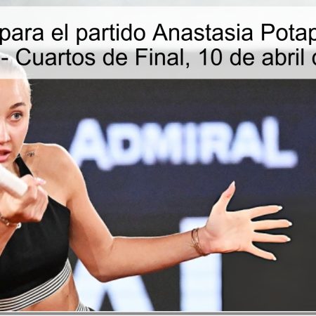 Pronóstico para el partido Anastasia Potapova vs Lilly Tagger – Cuartos de Final, 10 de abril de 2026