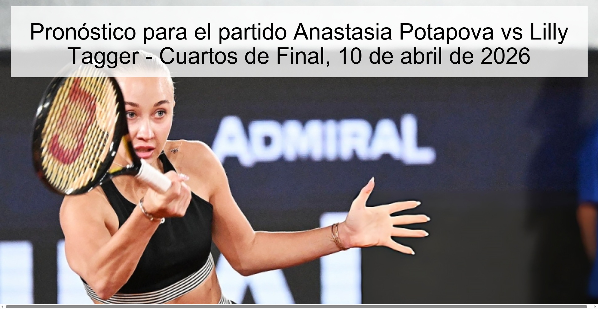 Pronóstico para el partido Anastasia Potapova vs Lilly Tagger - Cuartos de Final, 10 de abril de 2026 Pronóstico para el partido Anastasia Potapova vs Lilly Tagger - Cuartos de Final, 10 de abril de 2026