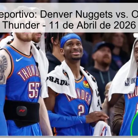 Pronóstico Deportivo: Denver Nuggets vs. Oklahoma City Thunder – 11 de Abril de 2026