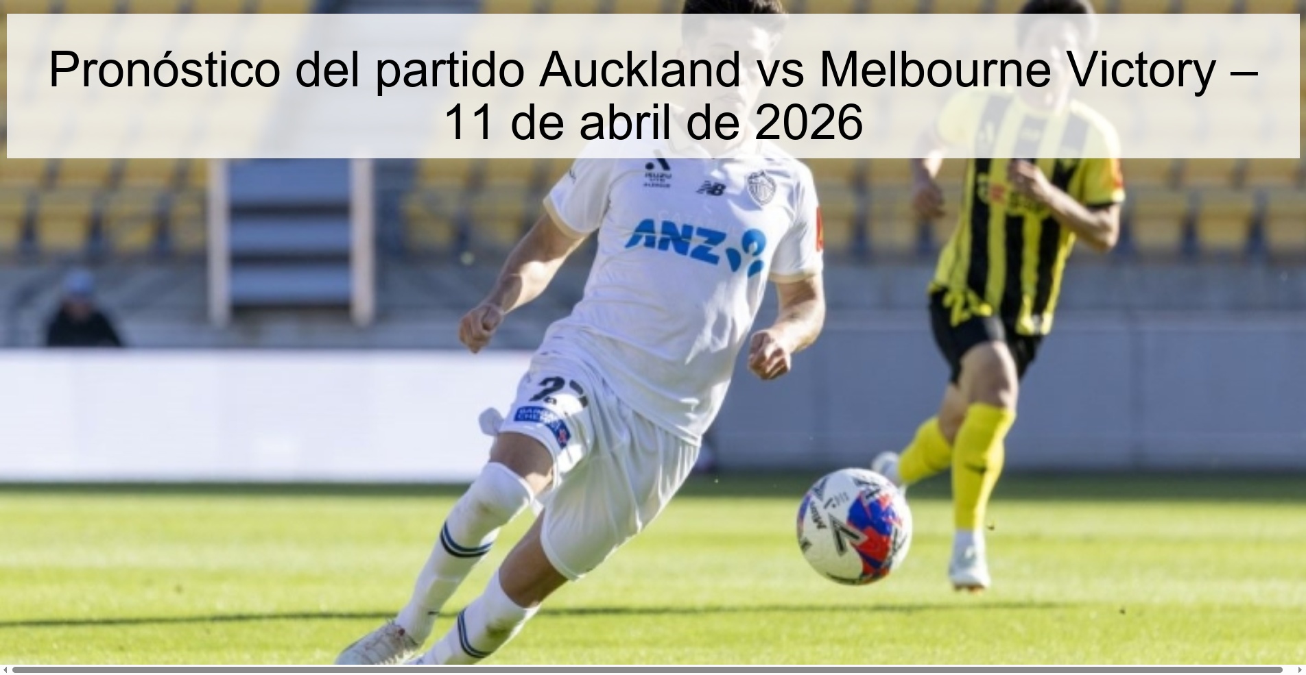 Pronóstico del partido Auckland vs Melbourne Victory – 11 de abril de 2026 Pronóstico del partido Auckland vs Melbourne Victory – 11 de abril de 2026