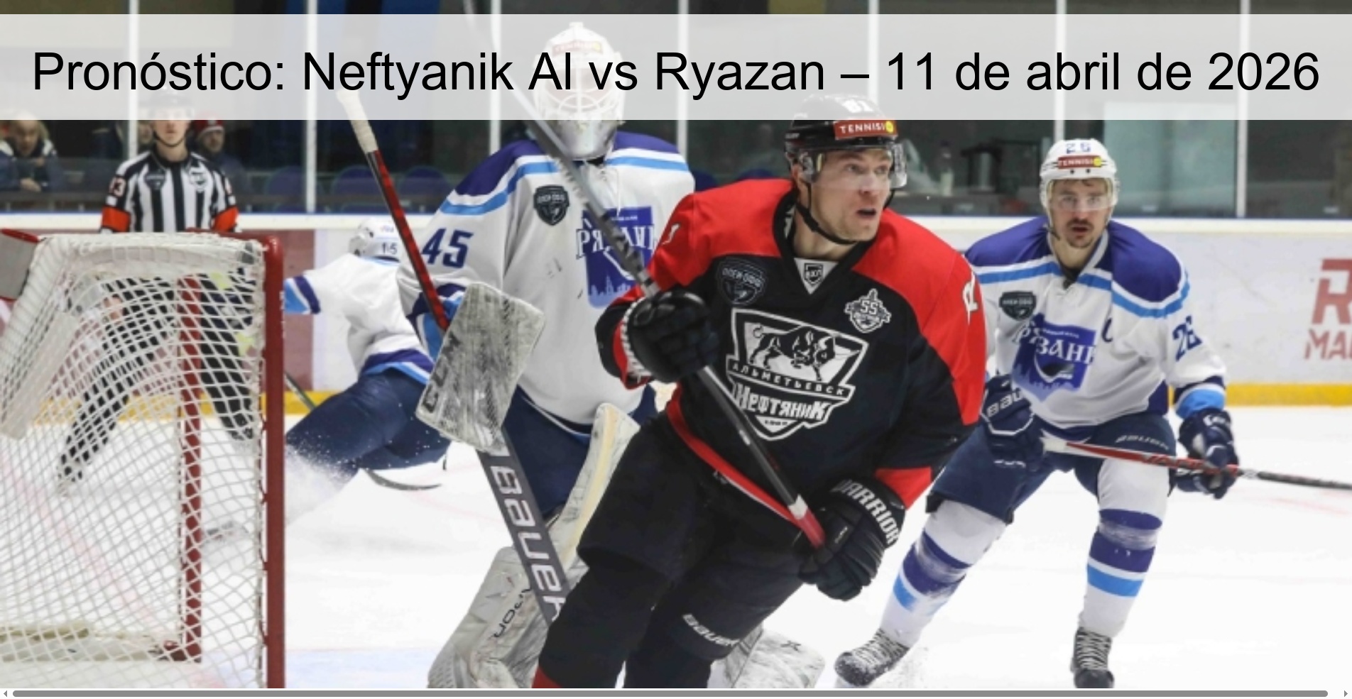 Pronóstico: Neftyanik Al vs Ryazan – 11 de abril de 2026