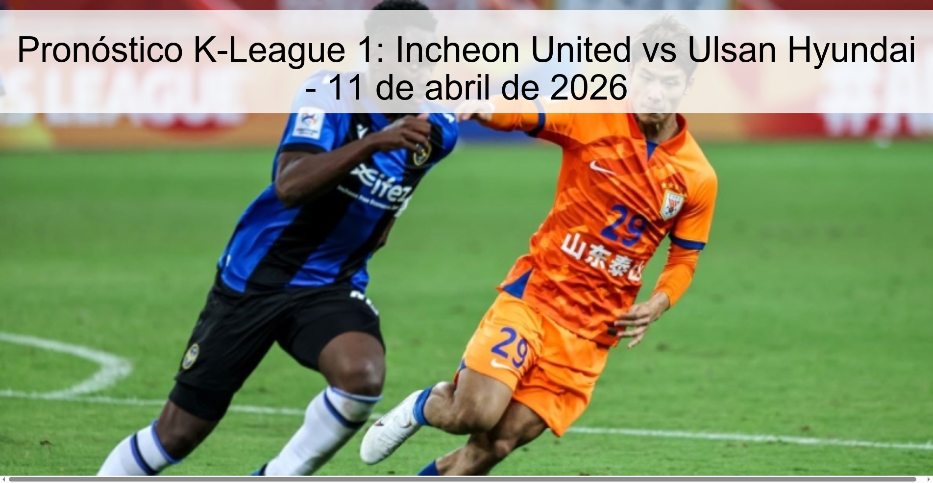 Pronóstico K-League 1: Incheon United vs Ulsan Hyundai - 11 de abril de 2026 Pronóstico K-League 1: Incheon United vs Ulsan Hyundai - 11 de abril de 2026