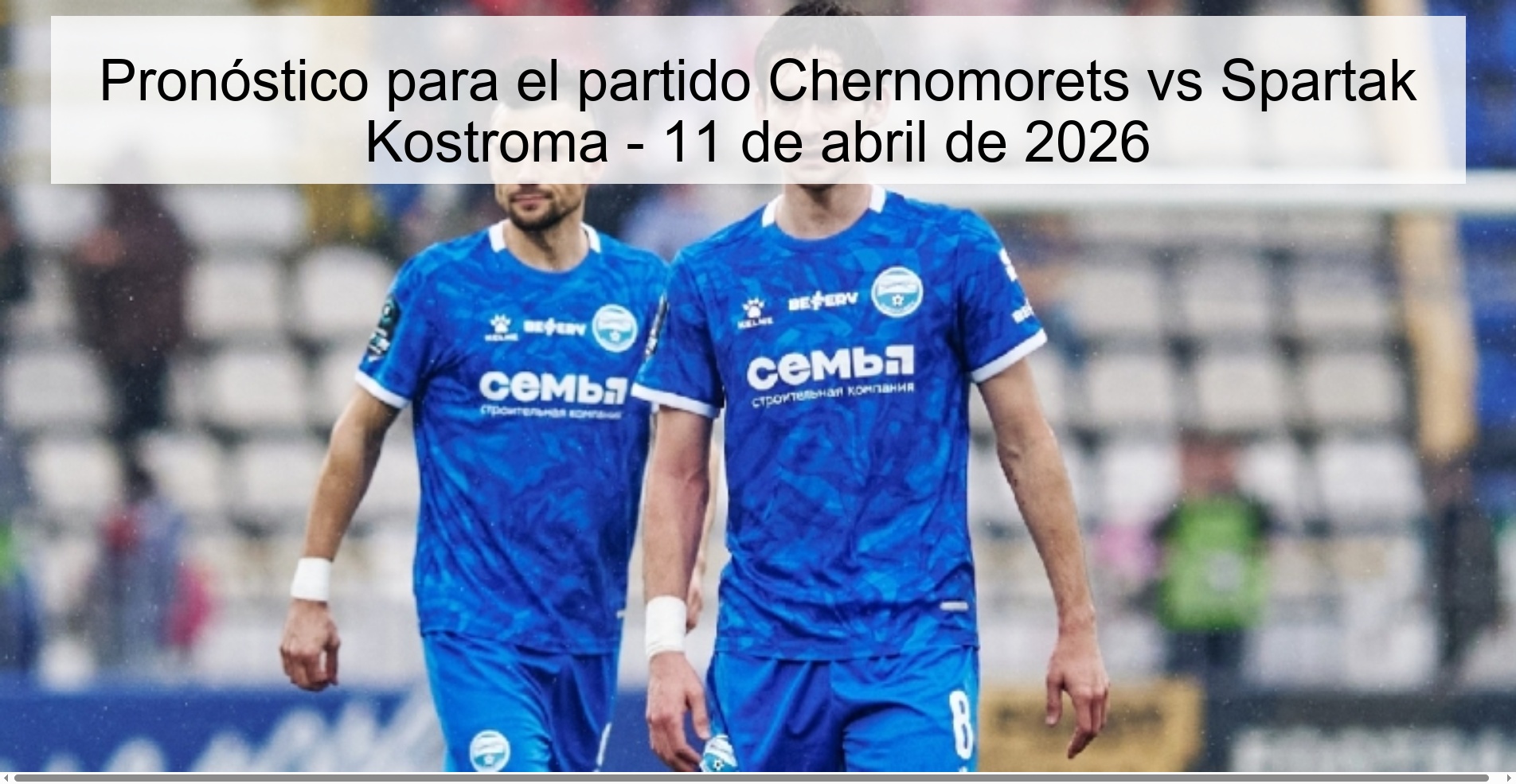 Pronóstico para el partido Chernomorets vs Spartak Kostroma - 11 de abril de 2026