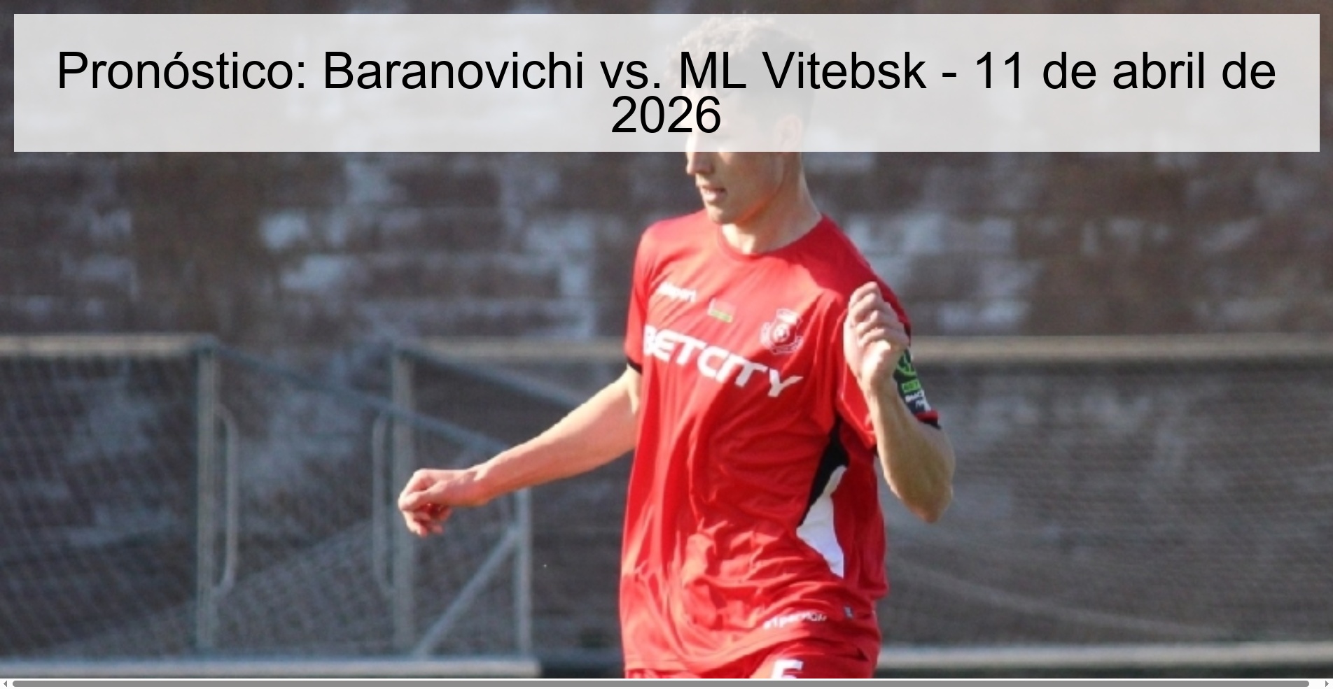 Pronóstico: Baranovichi vs. ML Vitebsk - 11 de abril de 2026