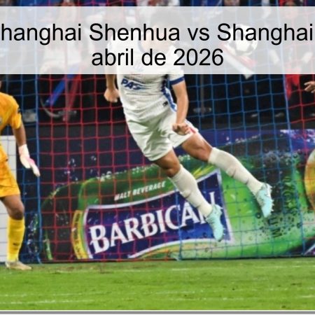 Pronóstico Shanghai Shenhua vs Shanghai Port – 11 de abril de 2026