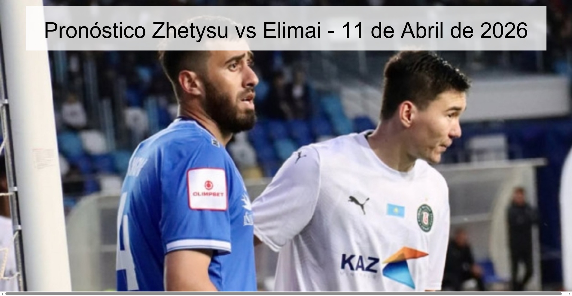 Pronóstico Zhetysu vs Elimai - 11 de Abril de 2026 Pronóstico Zhetysu vs Elimai - 11 de Abril de 2026