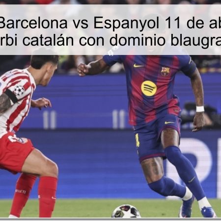 Pronóstico Barcelona vs Espanyol 11 de abril de 2026: Derbi catalán con dominio blaugrana