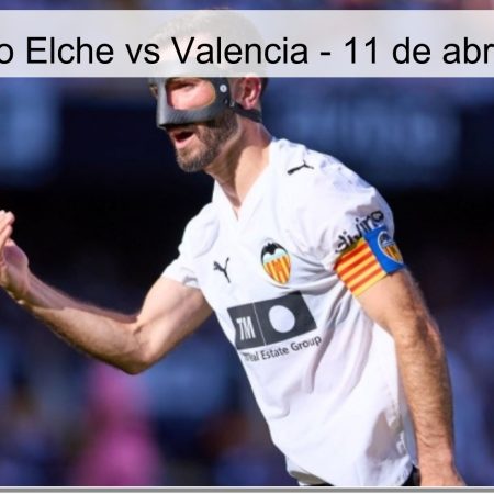 Pronóstico Elche vs Valencia – 11 de abril de 2026