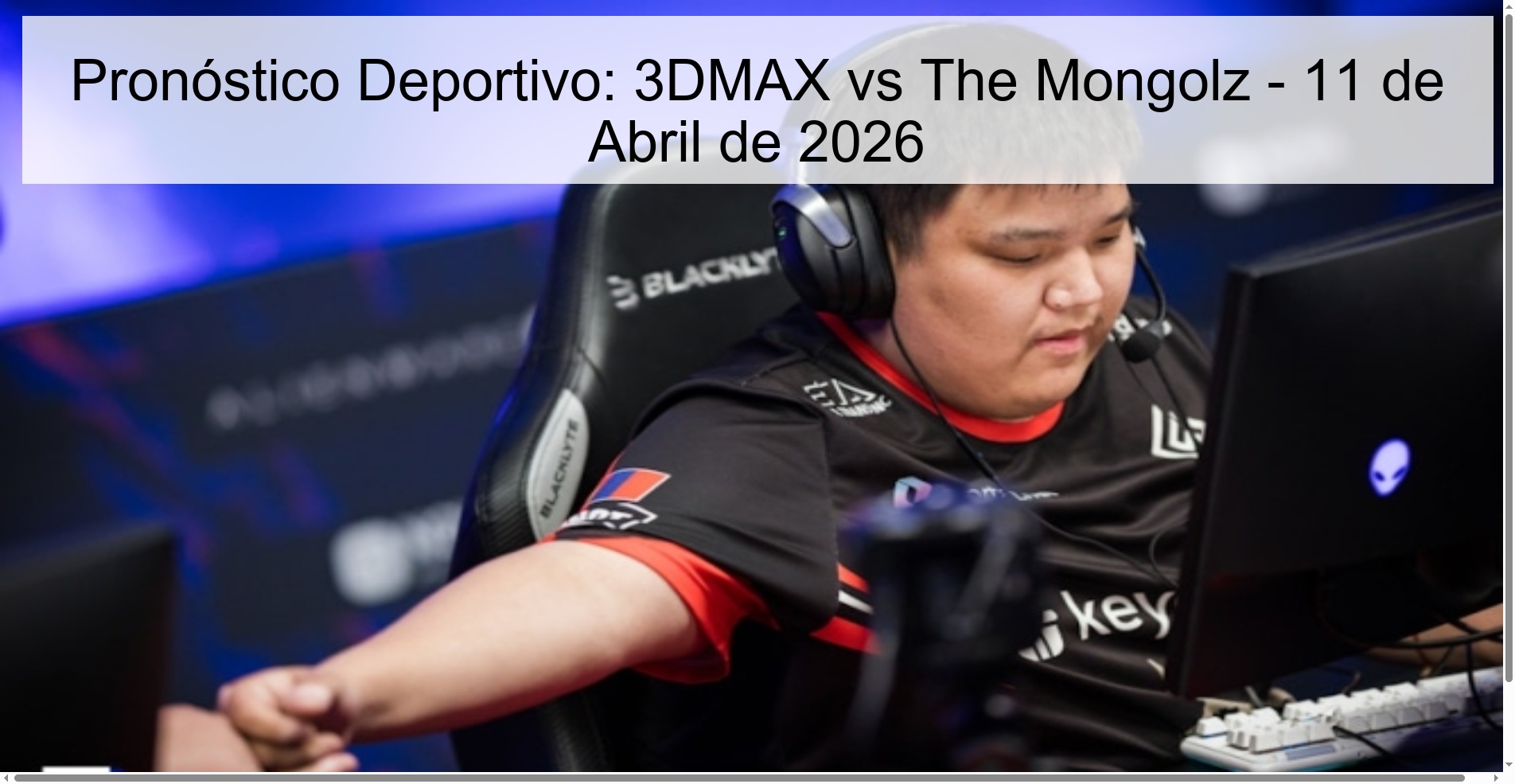 Pronóstico Deportivo: 3DMAX vs The Mongolz - 11 de Abril de 2026