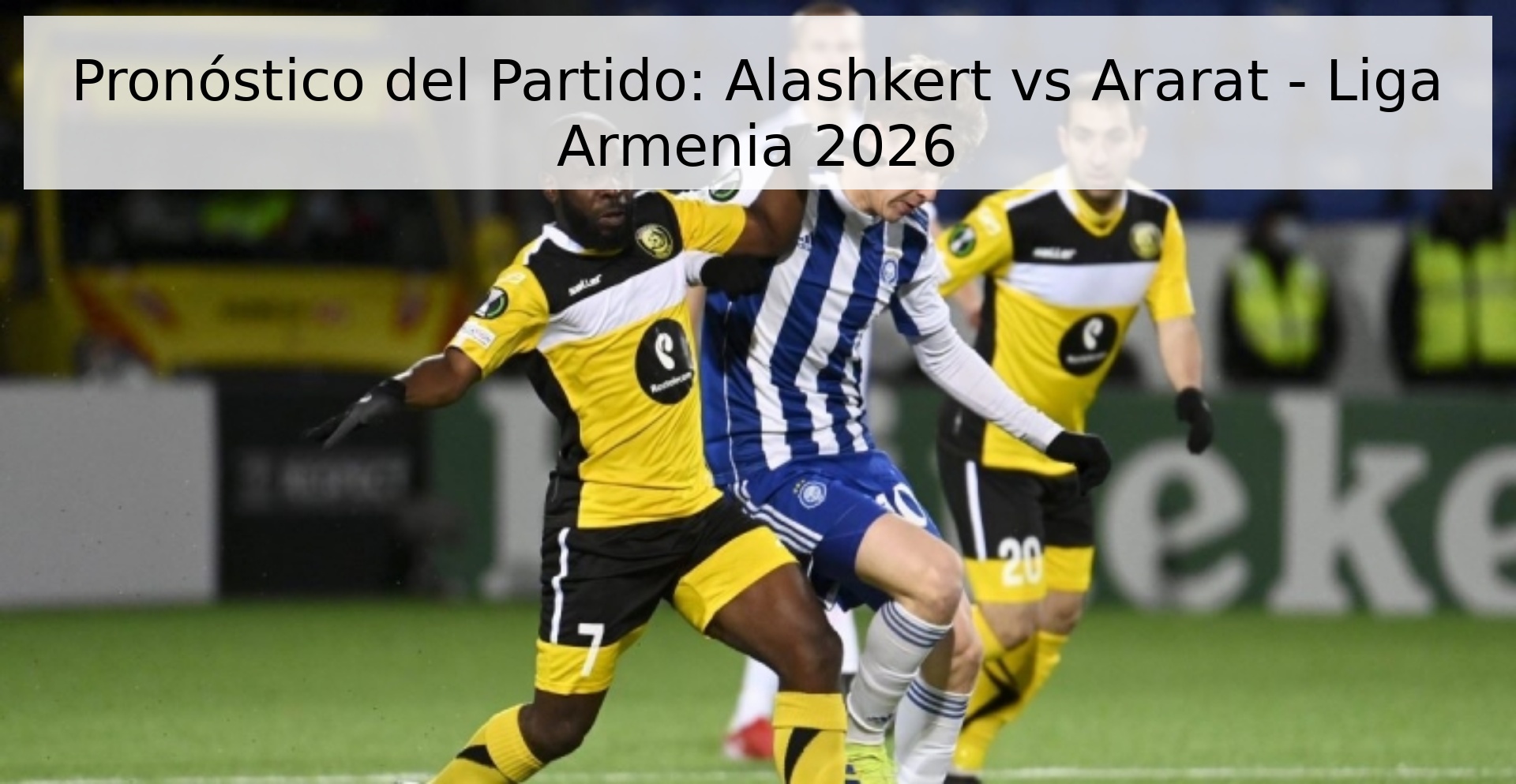 Pronóstico del Partido: Alashkert vs Ararat - Liga Armenia 2026 Pronóstico del Partido: Alashkert vs Ararat - Liga Armenia 2026