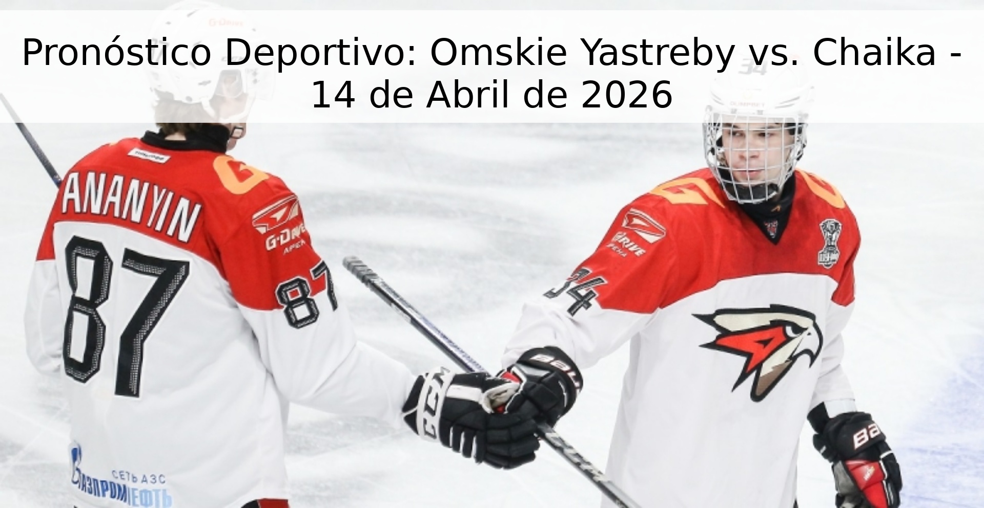 Pronóstico Deportivo: Omskie Yastreby vs. Chaika - 14 de Abril de 2026 Pronóstico Deportivo: Omskie Yastreby vs. Chaika - 14 de Abril de 2026