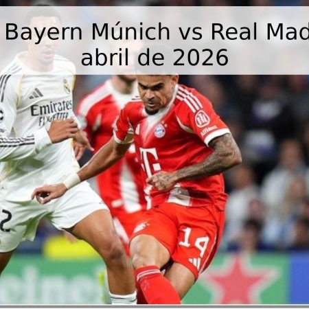 Pronóstico Bayern Múnich vs Real Madrid – 15 de abril de 2026