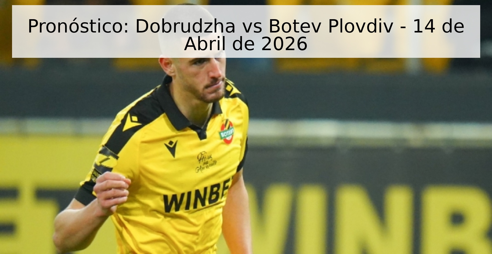 Pronóstico: Dobrudzha vs Botev Plovdiv - 14 de Abril de 2026