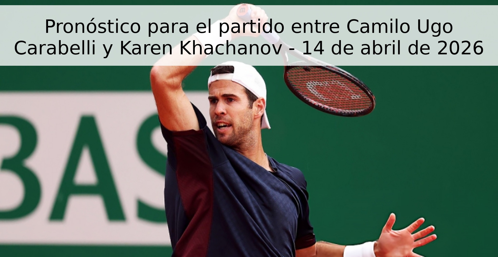 Pronóstico para el partido entre Camilo Ugo Carabelli y Karen Khachanov - 14 de abril de 2026 Pronóstico para el partido entre Camilo Ugo Carabelli y Karen Khachanov - 14 de abril de 2026