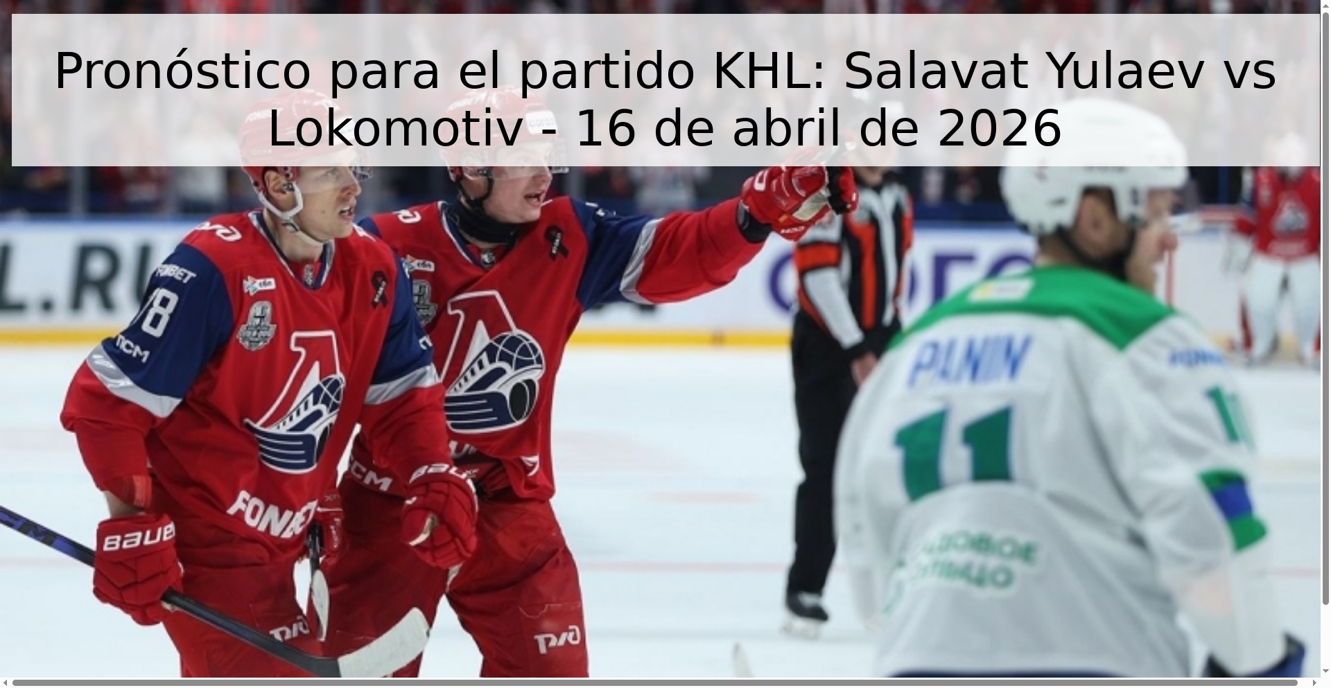 Pronóstico para el partido KHL: Salavat Yulaev vs Lokomotiv - 16 de abril de 2026 Pronóstico para el partido KHL: Salavat Yulaev vs Lokomotiv - 16 de abril de 2026
