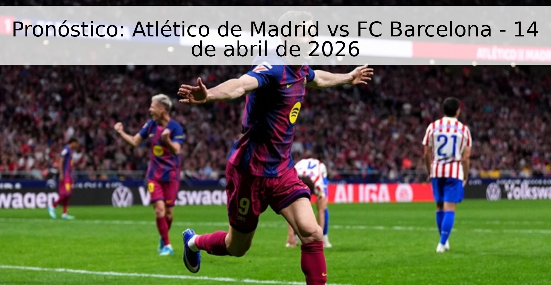 Pronóstico: Atlético de Madrid vs FC Barcelona - 14 de abril de 2026 Pronóstico: Atlético de Madrid vs FC Barcelona - 14 de abril de 2026