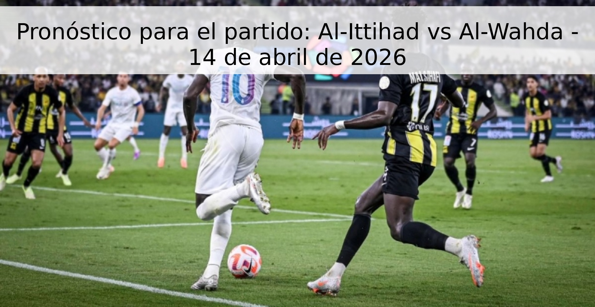 Pronóstico para el partido: Al-Ittihad vs Al-Wahda - 14 de abril de 2026