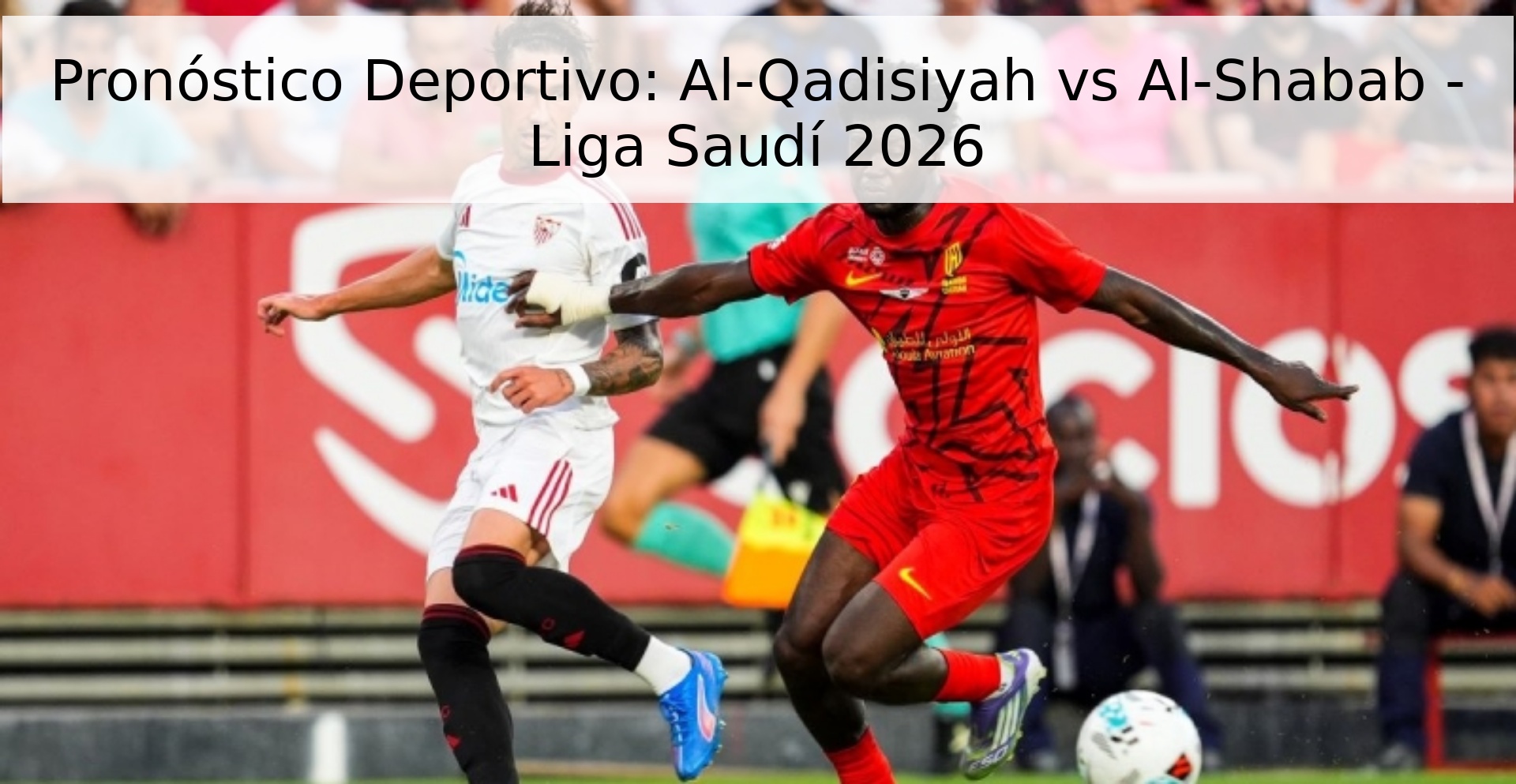 Pronóstico Deportivo: Al-Qadisiyah vs Al-Shabab - Liga Saudí 2026 Pronóstico Deportivo: Al-Qadisiyah vs Al-Shabab - Liga Saudí 2026